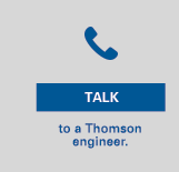 Talk to a Thomson Engineer